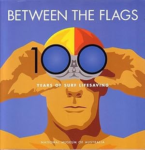 Bild des Verkufers fr BETWEEN THE FLAGS: 100 Years of Surf Lifesaving zum Verkauf von Jean-Louis Boglio Maritime Books