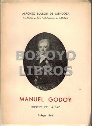 Manuel Godoy. Príncipe de la Paz. Estudio histórico