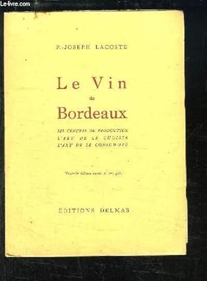 Imagen del vendedor de Le Vin de Bordeaux. Ses centres de production, L'art de le choisir, L'art de consommer. a la venta por Le-Livre