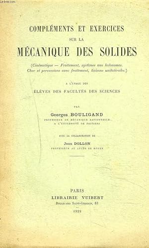 Bild des Verkufers fr COMPLEMENT ET EXERCICES SUR LA MECANIQUE DES SOLIDES  L'USAGE DES FACULTES DES SCIENCES. zum Verkauf von Le-Livre