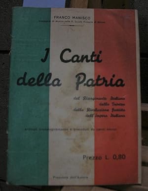 Seller image for I CANTI DELLA PATRIA. Del Risorgimento italiano. Della Trincea. Della Rivoluzione fascista. Dell'Impero italiano. Ordinati cronologicamente e preceduti da cenni storici for sale by LLIBRES del SENDERI