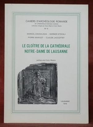 Seller image for Le Clotre de la Cathdrale Notre-Dame de Lausanne. Prface de Colin Martin. Cahiers d'archologie romande de la Bibliothque historique vaudoise. N4. for sale by Bouquinerie du Varis