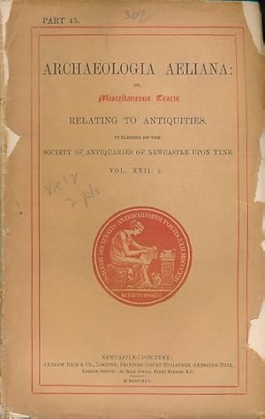 Image du vendeur pour Archaeologia Aeliana: or, Miscellaneous Tracts Relating to Antiquity. The Society of Antiquaries of Newcastle upon Tyne. New Series. Part 45. 1895 mis en vente par Barter Books Ltd