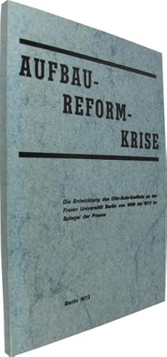 Aufbau - Reform - Krise. Die Entwicklung des Otto-Suhr-Instituts an der Freien Universität Berlin...