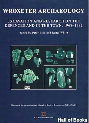 Wroxeter Archaeology: Excavations and Research On The Defences And In The Town, 1968-1992