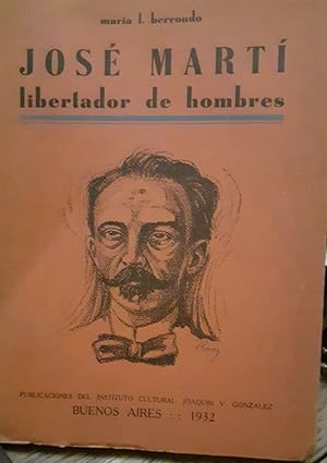 JOSÉ MARTÍ, LIBERTADOR DE HOMBRES. 1° ED. NUMERADA