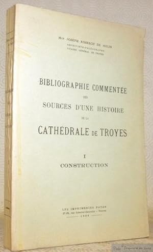 Imagen del vendedor de Bibliographie commente des sources d'une histoire de la Cathdrale de Troyes. I: Construction. a la venta por Bouquinerie du Varis