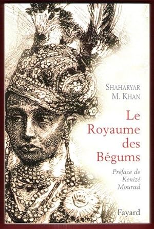 Le Royaume Des Bégums : Une Dynastie De Femmes dans l'Empire Des Indes