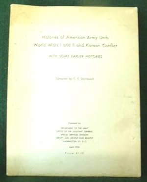 Seller image for HISTORIES OF AMERICAN ARMY UNITS WORLD WARS 1 AND l l AND KOREAN CONFLICT WITH SOME EARLIER HISTORIES for sale by Glenn Books, ABAA, ILAB