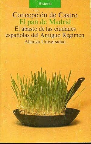 Imagen del vendedor de EL PAN DE MADRID. EL ABASTO EN LAS CIUDADES ESPAOLAS DEL ANTIGUO RGIMEN. 1 edicin. a la venta por angeles sancha libros