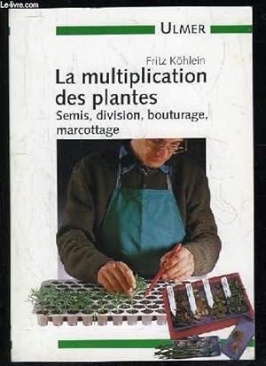 Bild des Verkäufers für LA MULTIPLICATION DES PLANTES. SEMIS, DIVISION, BOUTURAGE, MARCOTTAGE. zum Verkauf von Le-Livre