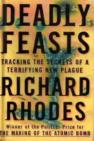 DEADLY FEASTS : Tracking the Secrets of a Terrifying New Plague