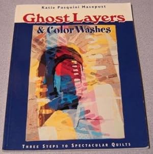 Ghost Layers & Color Washes: Three Steps To Spectacular Quilts; Signed