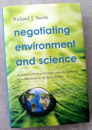 Negotiating Environment and Science: An Insider's View of International Agreements, from Driftnet...