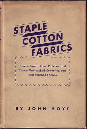 Staple Cotton Fabrics - Names, Descriptions, Finishes, and Uses of Unbleached, Converted, and Mil...