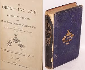 The Observing Eye; or, Letters to Children on the Three Lowest Divisions of Animal Life. The Radi...