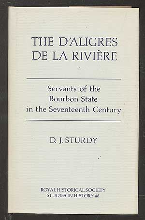 Bild des Verkufers fr The D'Aligres de la Riviere: Servants of the Bourbon State in the Seventeenth Century zum Verkauf von Between the Covers-Rare Books, Inc. ABAA