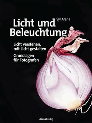 Bild des Verkufers fr Licht und Beleuchtung : Licht verstehen, mit Licht gestalten - Grundlagen fr Fotografen zum Verkauf von AHA-BUCH GmbH