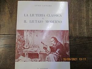 Seller image for La liuteria classica e il liutaio moderno. for sale by LE MUSEE DU LIVRE