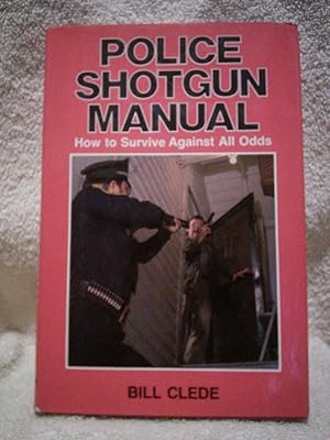 Imagen del vendedor de Police Shotgun Manual - How to Survive Against All Odds a la venta por Prairie Creek Books LLC.