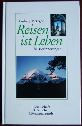 Reisen ist Leben - wie Leben Reisen ist. Reiseerinnerungen. Hrsg. von Horst Seffrin. [In Verbindu...