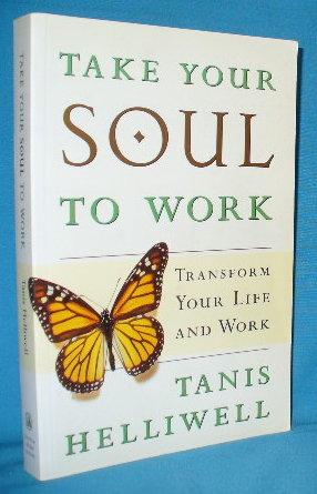 Seller image for Take Your Soul to Work : Transform Your Life and Work for sale by Alhambra Books