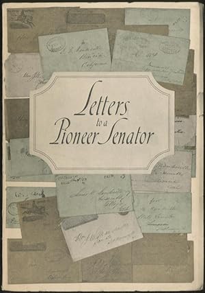 Bild des Verkufers fr Letters to a Pioneer Senator: Original Extracts from the Mail Bag of a California Statesman of the '50s zum Verkauf von Between the Covers-Rare Books, Inc. ABAA