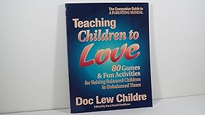 Seller image for Teaching Children to Love: 80 Games & Fun Activities for Raising Balanced Children in Unbalanced Times for sale by Gene The Book Peddler