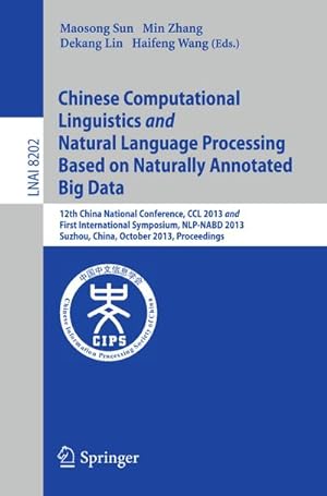 Immagine del venditore per Chinese Computational Linguistics and Natural Language Processing Based on Naturally Annotated Big Data : 12th China National Conference, CCL 2013 and First International Symposium, NLP-NABD 2013, Suzhou, China, October 10-12, 2013, Proceedings venduto da AHA-BUCH GmbH
