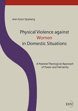 Immagine del venditore per Physical Violence against Women in Domestic Situations : A Pastoral Theological Approach of Power and Patriarchy venduto da AHA-BUCH GmbH