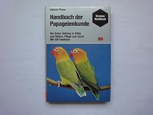 Bild des Verkufers fr Handbuch Der Papageienkunde. Die Arten, Haltung in Kfig Und Voliere, Pflege Und Zucht. zum Verkauf von Malota