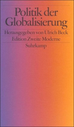 Politik der Globalisierung / hrsg. v. Ulrich Beck; Edition Zweite Moderne