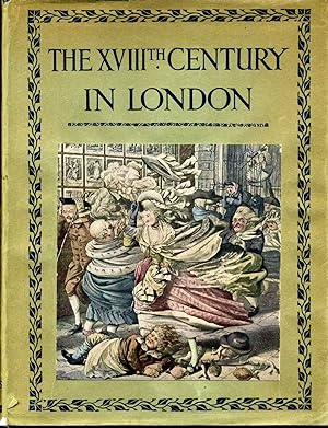 THE XVIIIth CENTURY IN LONDON. An Account of its Social Life and Arts.