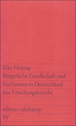 Bürgerliche Gesellschaft und Faschismus in Deutschland: Ein Forschungsbericht / Eike Hennig; edit...