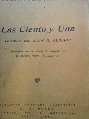 Bild des Verkufers fr Las ciento y una. Polmica con Juan B. Alberdi. Precedida por la "Carta de Yungay" a D. Justo Jos de Urquiza.(rara edicin) zum Verkauf von DEL SUBURBIO  LIBROS- VENTA PARTICULAR