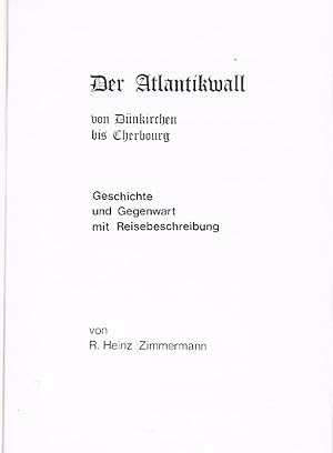 Der Atlantikwall von Dünkirchen bis Cherbourg Geschichte und Gegenwart mit Reisebeschreibung