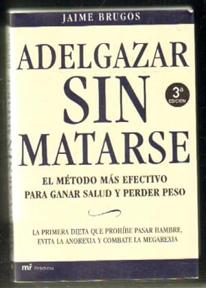 ADELGAZAR SIN MATARSE. EL MÉTODO MÁS EFECTIVO PARA GANAR SALUD Y PERDER PESO