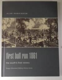 Imagen del vendedor de First Bull Run 1861 The South's First Victory a la venta por WellRead Books A.B.A.A.