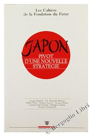 JAPON - PIVOT D'UNE NOUVELLE STRATEGIE. Compte rendu du colloque tenu à l'Académie Diplomatique I...