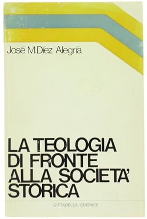 Bild des Verkufers fr LA TEOLOGIA DI FRONTE ALLA SOCIETA' STORICA.: zum Verkauf von Bergoglio Libri d'Epoca