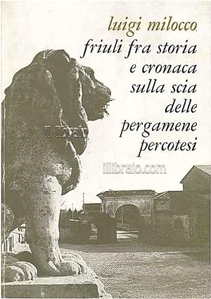 Friuli fra storia e cronaca sulla scia delle pergamene percotesi