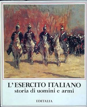 L'esercito italiano. Storia di uomini e armi