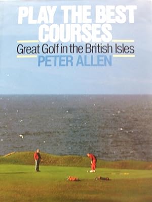 Seller image for Play the Best Courses : Great Golf in the British Isles for sale by Valuable Book Group, Golf Specialists