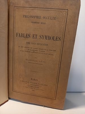 Image du vendeur pour Fables et Symboles avec leur explication ou sont rvls les grands secrets de la direction du magntisme universel et des principes fondamentaux du grand oeuvre (= Philosophie Occulte. Premire srie). mis en vente par Antiquariat Langguth - lesenhilft