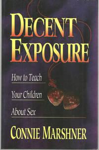 Seller image for DECENT EXPOSURE How to Teach Your Children about Sex for sale by Gibson's Books