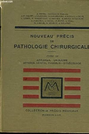 Imagen del vendedor de NOUVEAU PRECIS DE PATHOLOGIE CHIRURGICALE - TOME 6 - PATHOLOGIE DE L'APPAREIL URINAIRE ET DE L'APPAREIL GENITAL MASCULIN PATHOLOGIE DE L'APPAREIL GENITAZL FEMININ. a la venta por Le-Livre