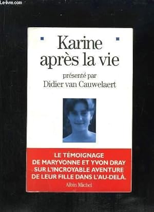 Image du vendeur pour KARINE APRES LA VIE. LE TEMOIGNAGE DE MARYVONNE ET YVON DRAY SUR L INCROYABLE AVENTURE DE LEUR FILLE DANS L EAU DELA. mis en vente par Le-Livre