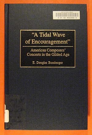 Immagine del venditore per A Tidal Wave of Encouragement: American Composers' Concerts in the Gilded Age venduto da Pistil Books Online, IOBA