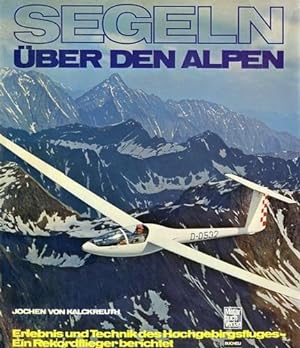 Bild des Verkufers fr Segeln ber den Alpen, Erlebnis und Technik des Hochgebirgsfluges - Ein Rekordflieger berichtet zum Verkauf von Antiquariat Lindbergh