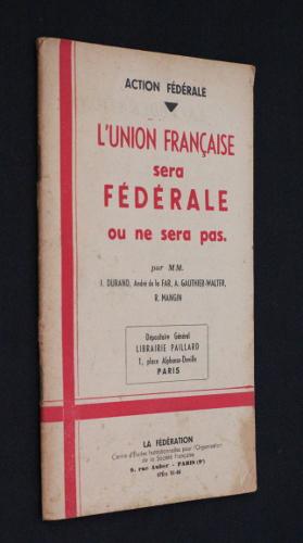 Image du vendeur pour L'union franaise sera fdrale ou ne sera pas mis en vente par Abraxas-libris